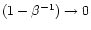 $(1-\beta^{-1}) \to 0$