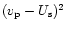 $(v_{\rm {p}}-U_{\rm {s}})^2$