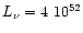 $L_{\nu} = 4~10^{52}$