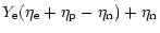 $\displaystyle Y_{\rm e}(\eta_{\rm e} + \eta_{\rm p} - \eta_{\rm n}) + \eta_{\rm n}$
