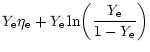 $\displaystyle Y_{\rm e}\eta_{\rm e} + Y_{\rm e}\ln\!\left( {Y_{\rm e}\over 1-Y_{\rm e}} \right)$