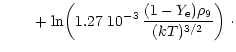 $\displaystyle \phantom{\approx \eta_{\rm e}}
+ \ln\!\left( 1.27~10^{-3}\,{(1-Y_{\rm e})\rho_9\over (kT)^{3/2}} \right) \,\cdot$