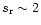 $s_{\rm {r}}\sim 2$