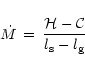 \begin{displaymath}\dot M\,=\,{{\cal H}-{\cal C} \over l_{\rm {s}}-l_{\rm {g}}}
\end{displaymath}