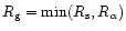 $R_{\rm {g}} = {\rm {min}}(R_{\rm {s}}, R_{\alpha})$