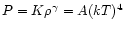 $P = K\rho^\gamma = A(kT)^4$