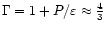 $\Gamma = 1+P/\varepsilon\approx {4\over 3}$