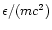 $\epsilon/(mc^2)$