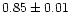 $0.85\pm 0.01$