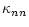$\displaystyle \kappa_{nn}$