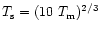 $T_{\rm s} =(10~T_{\rm m})^{2/3}$