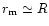 $r_{\rm m}\simeq R$
