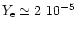 $Y_{\rm e} \simeq 2~10^{-5} $
