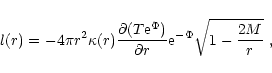 \begin{displaymath}l(r) = - 4 \pi r^2 \kappa (r) \frac{\partial (T{\rm e}^\Phi)}{\partial r}
{\rm e}^{-\Phi} \sqrt{1-\frac{2 M}{r}}~,
\end{displaymath}