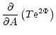 $\displaystyle \frac{\partial }{\partial A}\left(T {\rm e}^{2 \Phi}\right)$