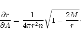 \begin{displaymath}\frac{\partial r}{\partial A}=\frac{1}{4 \pi r^2 n} \sqrt{1-\frac{2
M}{r}}\cdot
\end{displaymath}