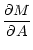 $\displaystyle \frac{\partial M}{\partial A}$