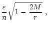 $\displaystyle \frac{\varepsilon}{n} \sqrt{1-\frac{2 M}{r}}~,$