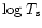 $\mbox{log}~T_{\rm s}$