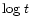 $\mbox{log}~t$