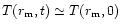 $T(r_{\rm m},t) \simeq T(r_{\rm m},0)$