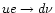 $ue\rightarrow d {\nu}$
