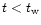 $t<t_{\rm w}$