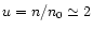 $u=n/n_0\simeq 2$
