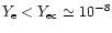 $Y_{\rm e}<Y_{\rm ec}\simeq 10^{-8}$