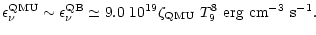$\displaystyle \epsilon^{\rm QMU}_\nu\sim \epsilon^{\rm QB}_\nu \simeq 9.0~10^{19}\zeta_{\rm QMU}~T_{9}^8~ {\rm erg~cm^{-3}~s^{-1}}.$