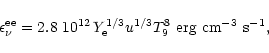 \begin{displaymath}\epsilon^{\rm ee}_\nu = 2.8~10^{12}\, Y_{\rm e}^{1/3} u^{1/3} T_9^8~
{\rm erg~cm^{-3}~s^{-1}},
\end{displaymath}