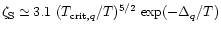 $\zeta_{\rm S}\simeq 3.1~(T_{{\rm crit},q}/T)^{5/2}~\mbox{exp}
(-\Delta_q /T)$
