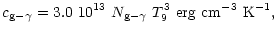$\displaystyle c_{{\rm g}-\gamma}= 3.0~10^{13}~N_{{\rm g}-\gamma}~T_9^3~{\rm erg~cm^{-3}~K^{-1}},$
