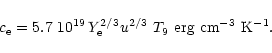 \begin{displaymath}c_{\rm e}= 5.7~10^{19} \,Y_{\rm e}^{2/3} u^{2/3}~T_9~{\rm erg~cm^{-3}~K^{-1}}.
\end{displaymath}