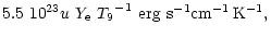 $\displaystyle 5.5~10^{23}u~{Y_{\rm e}}~{T_9}^{-1}~
{\rm erg~s^{-1}cm^{-1}\,K^{-1}},$