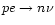 $pe\rightarrow n\nu$