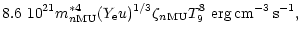 $\displaystyle 8.6~10^{21}m^{*4}_{n{\rm MU}}
(Y_{\rm e} u)^{1/3}\zeta_{n{\rm MU}}T_9^8~{\rm erg\,cm^{-3}\,s^{-1}},$