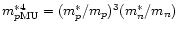 $m^{*4}_{p{\rm MU}}=({m_p^*}/{m_p})^3({m_n^*}/{m_n})$