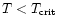 $T<T_{\rm crit}$