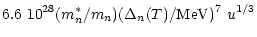 $\displaystyle 6.6~10^{28} ({m_n^*}/{m_n})
({\Delta_n(T)}/{\rm MeV})^7~u^{1/3}$