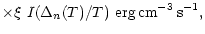 $\displaystyle \times \xi~I({\Delta_n(T)}/{T})~{\rm erg\,cm^{-3}\,s^{-1}},$