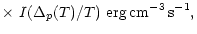 $\displaystyle \times ~I({\Delta_p(T)}/{T})~{\rm erg\,cm^{-3}\,s^{-1}},$