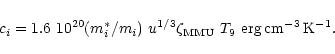 \begin{displaymath}c_i= 1.6~10^{20}({m_i^*}/{m_i})~u^{1/3} \zeta_{\rm MMU}~T_9~{\rm erg\,cm^{-3}\,K^{-1}}.
\end{displaymath}