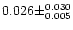 $0.026 \pm ^{0.030} _{0.005}$