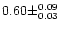 $0.60 \pm ^{0.09} _{0.03}$
