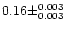 $0.16 \pm ^{0.003} _{0.003}$