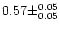 $0.57 \pm ^{0.05} _{0.05}$