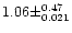 $1.06 \pm ^{0.47} _{0.021}$