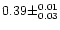 $0.39 \pm ^{0.01} _{0.03} $
