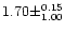 $1.70 \pm ^{0.15} _{1.00}$
